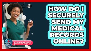 How Do I Securely Send My Medical Records Online?