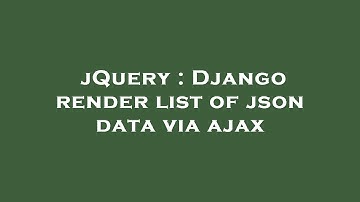jQuery : Django render list of json data via ajax
