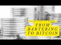 The History of Money From Bartering to Bitcoin