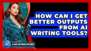 How Can I Get Better Outputs From AI Writing Tools? - AI SaaS Software Explained