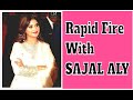 Sajal Aly Rapid Fire 💝 | Sajal Aly Interview |