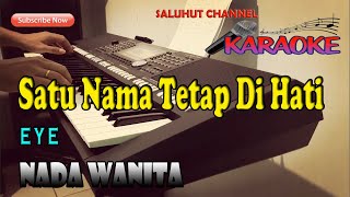 SATU NAMA TETAP DI HATI [KARAOKE] EYE ll NADA WANITA D=DO