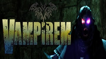 A VERY EARLY LOOK AT...Vampirem (Part 1)