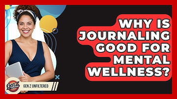 Why Is Journaling Good For Mental Wellness? - Gen Z Unfiltered