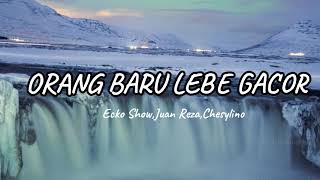 Ecko Showjuan Rezachesylinoorang Baru Lebe Gacor lirik Lagu
