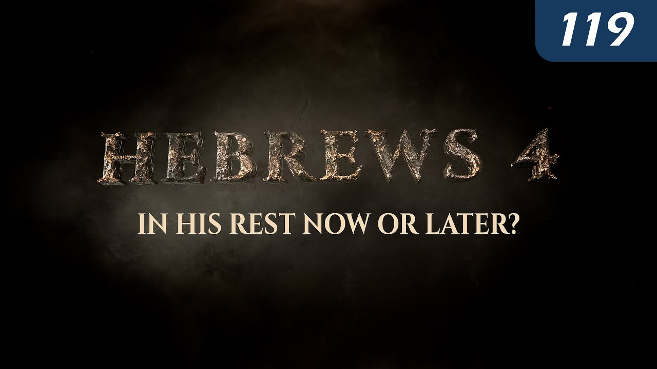Hebrews 4: In His Rest Now or Later?