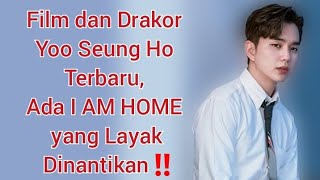 Film dan Drakor Yoo Seung Ho Terbaru, Ada I AM HOME yang Layak Dinantikan‼️