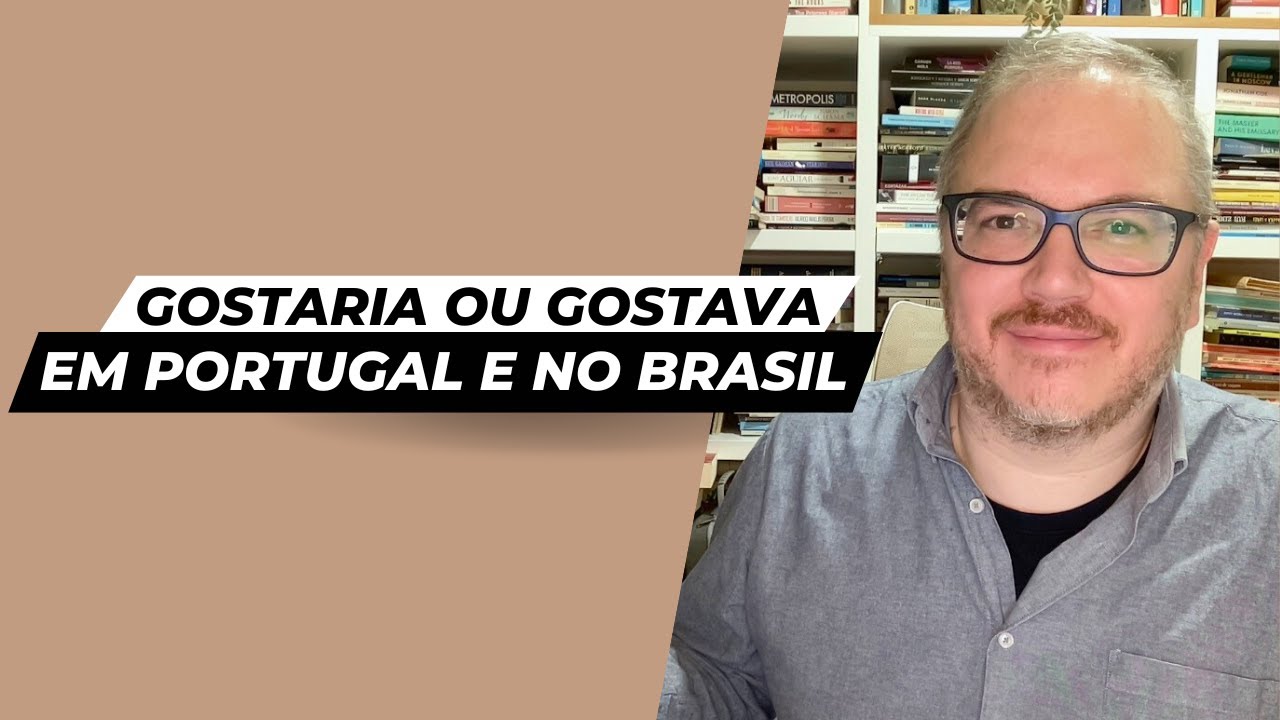 GOSTAVA ou GOSTARIA em PORTUGAL e no BRASIL