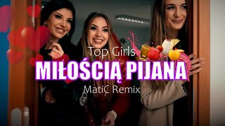 Top Girls - Miłoscią pijana (MatiC Remix)