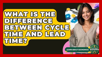 What Is The Difference Between Cycle Time And Lead Time? - Learn About Economics