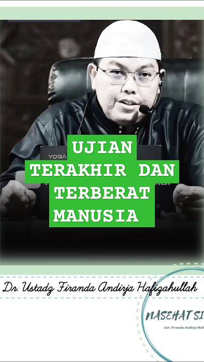 UJIAN TERAKHIR  dan TERBERAT MANUSIA, SAAT SAKARATUL MAUT, Nasehat Ustadz Firanda Hafizahullah