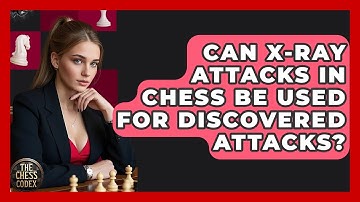 Can X-ray Attacks In Chess Be Used For Discovered Attacks? - The Chess Codex