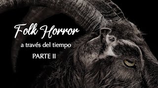 Folk Horror A Través Del Tiempo | Parte II