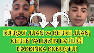 KÜRŞAT JUAN ve BERKE JUAN CERENİN EVLİLİĞİNE TEPKİ