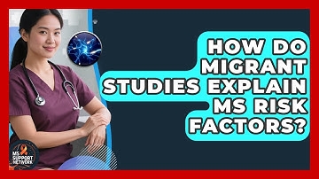 How Do Migrant Studies Explain MS Risk Factors? - MS Support Network