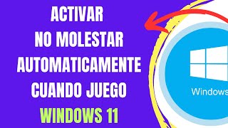 COMO ACTIVAR NO MOLESTAR AUTOMATICAMENTE CUANDO JUEGO EN WINDOWS 11 screenshot 1