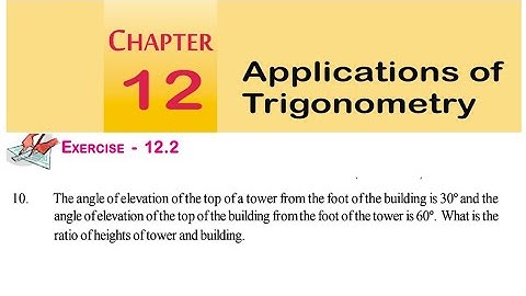 Exercise 12.2 (PROBLEM-10) APPLICATIONS OF TRIGONOMETRY