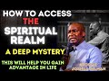 A deep mystery on how to access the spirit realm to help you gain advantage apostle joshua selman