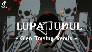 DJ VIRAL!! - glen tmslng - LUPA JUDUL - FULLBASS2022