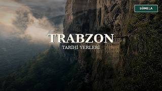 Trabzon’un Tarihi Yerleri | Sümela, Ayasofya ve Karadeniz