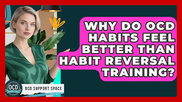 Why Do OCD Habits Feel Better Than Habit Reversal Training? - OCD Support Space