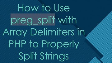 How to Use preg_split with Array Delimiters in PHP to Properly Split Strings