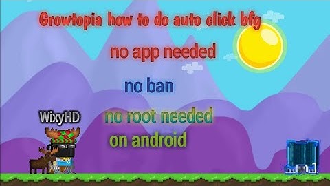 Growtopia how to do auto bfg click on android no ban no root