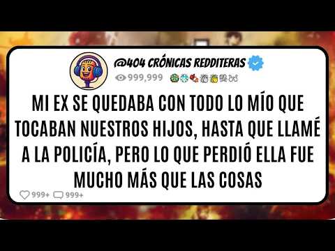 Mi Ex se Quedaba con Todo lo Mío que Tocaban Nuestros Hijos, Hasta que Llamé a la Policía, pero lo.