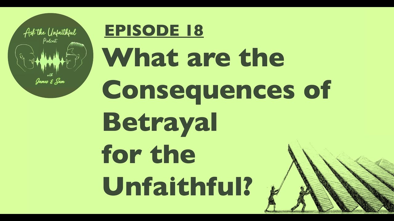 E18:  What are the Consequences of Betrayal for the Unfaithful?