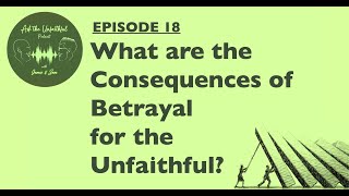 Ask The Unfaithful - Episode 18: What are the Consequences of Betrayal for the Unfaithful?