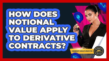 How Does Notional Value Apply To Derivative Contracts? - Commodity Wealth Investor