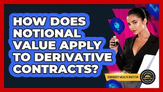 How Does Notional Value Apply To Derivative Contracts - Commodity Wealth Investor