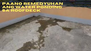 PAANO REMEDYUHAN ANG WATER PONDING  O ANG PAG-IIPON NG TUBIG SA ROOF DECK (Part 1)
