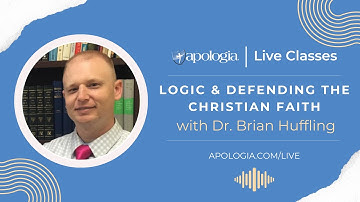 Logic & Defending the Christian Faith - Apologia Live Class - Brian Huffling