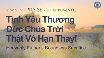 [Newsong | Praise] Tình Yêu Thương Đức Chúa Trời Thật Vô Hạn Thay! | Hội Thánh của Đức Chúa Trời