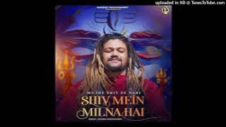 Mujhe Shiv Se Nahi Shiv Mein Milna Hai