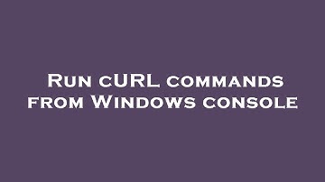 Run cURL commands from Windows console