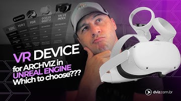 VR DEVICE for ARCHVIZ in UNREAL ENGINE - Which to choose???