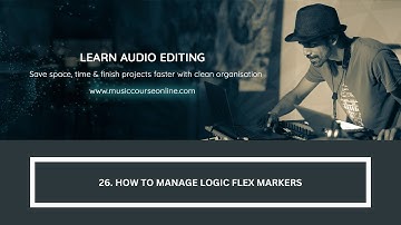 26. How To Manage Logic Flex Markers (Learn on Ableton, Logic Pro X or Any Pro DAW)