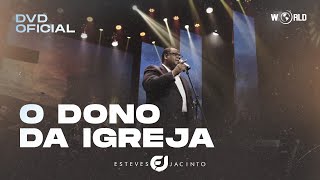 O DONO DA IGREJA - DVD 30 ANOS - ESTEVES JACINTO (VÍDEO OFICIAL)