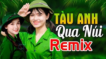 TÀU ANH QUA NÚI REMIX - LK Nhạc Đỏ Cách Mạng Kháng Chiến Remix Bass Căng Bốc Lửa