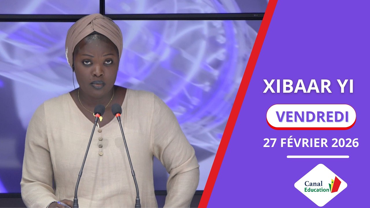 XIBAAR YI  DU 27 FEVRIER 2026 - AVEC BOUSSO SARR SAKHO