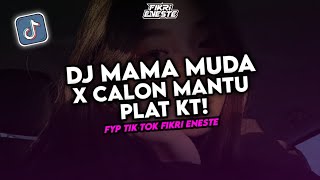 DJ MAMA MUDA X CALON MAMTU PLAT KT VIRAL FYP TIK TOK 2K25 ( Fikri Eneste )