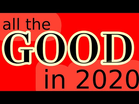 All the GOOD things that happened in 2020