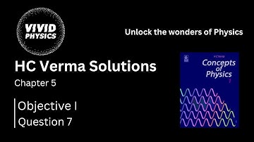 HC Verma Solutions | Q7 Objective 1 | Ch 5: Newton