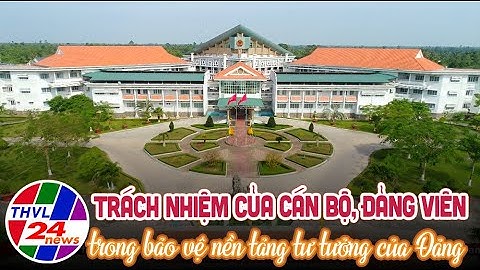 Trách nhiệm của cán bộ, đảng viên trong bảo vệ nền tảng tư tưởng của Đảng