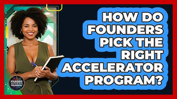 How Do Founders Pick The Right Accelerator Program? - Founders Supporting Founders