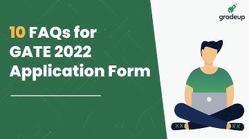 10 FAQs For GATE 2022 Application Form || Ashutosh Saxena || Gradeup
