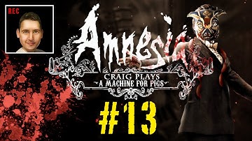 Amnesia: A Machine For Pigs [facecam] #13 - Pigs eating pigs eating pigs!