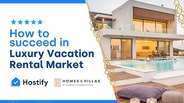 Succeed in Luxury Vacation Rental Market - Hostify & Homes and Villas